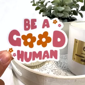 Be a Good Human Sticker