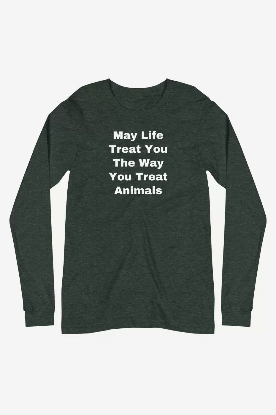 The Way You Treat Animals Unisex Long Sleeve Tee