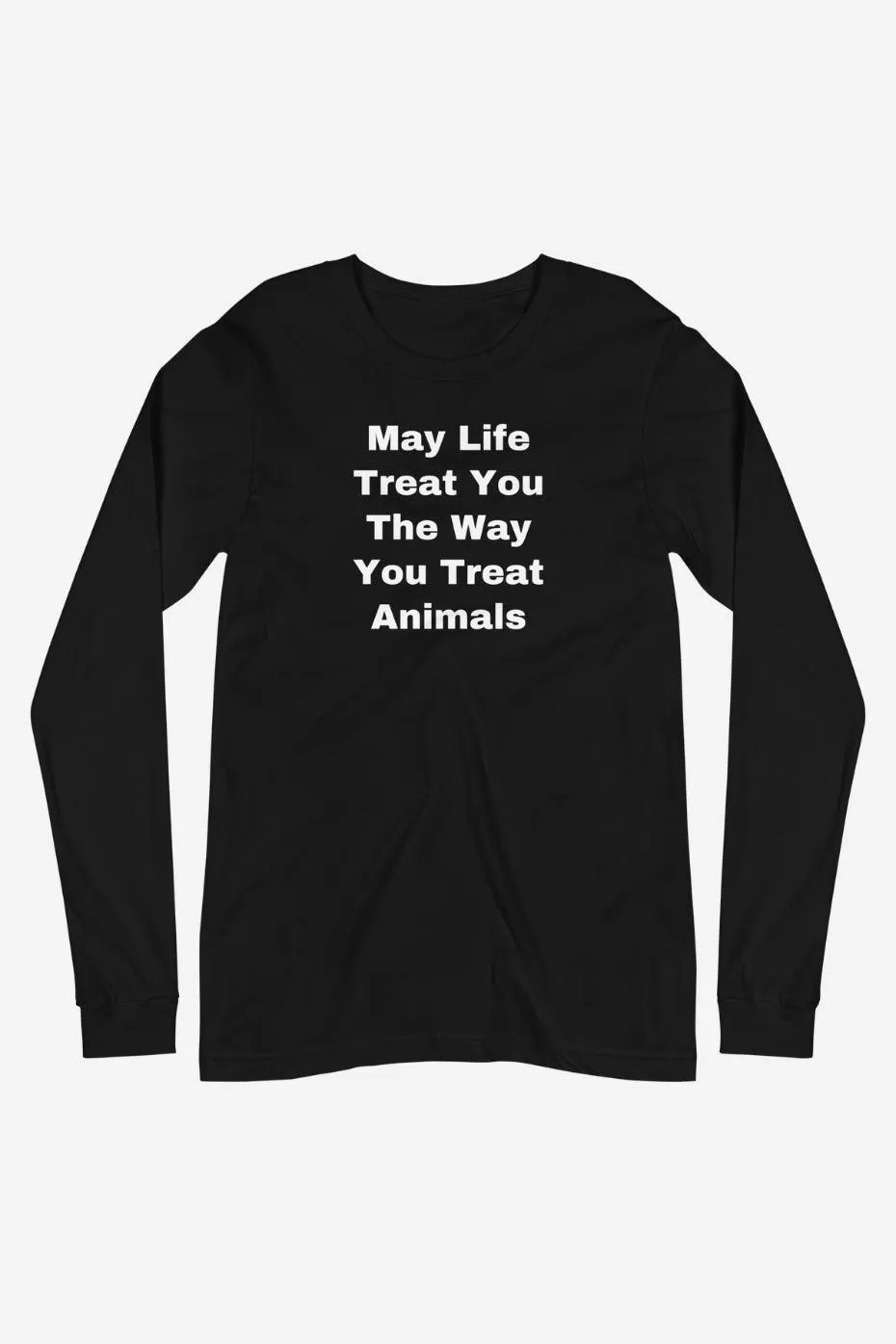 The Way You Treat Animals Unisex Long Sleeve Tee