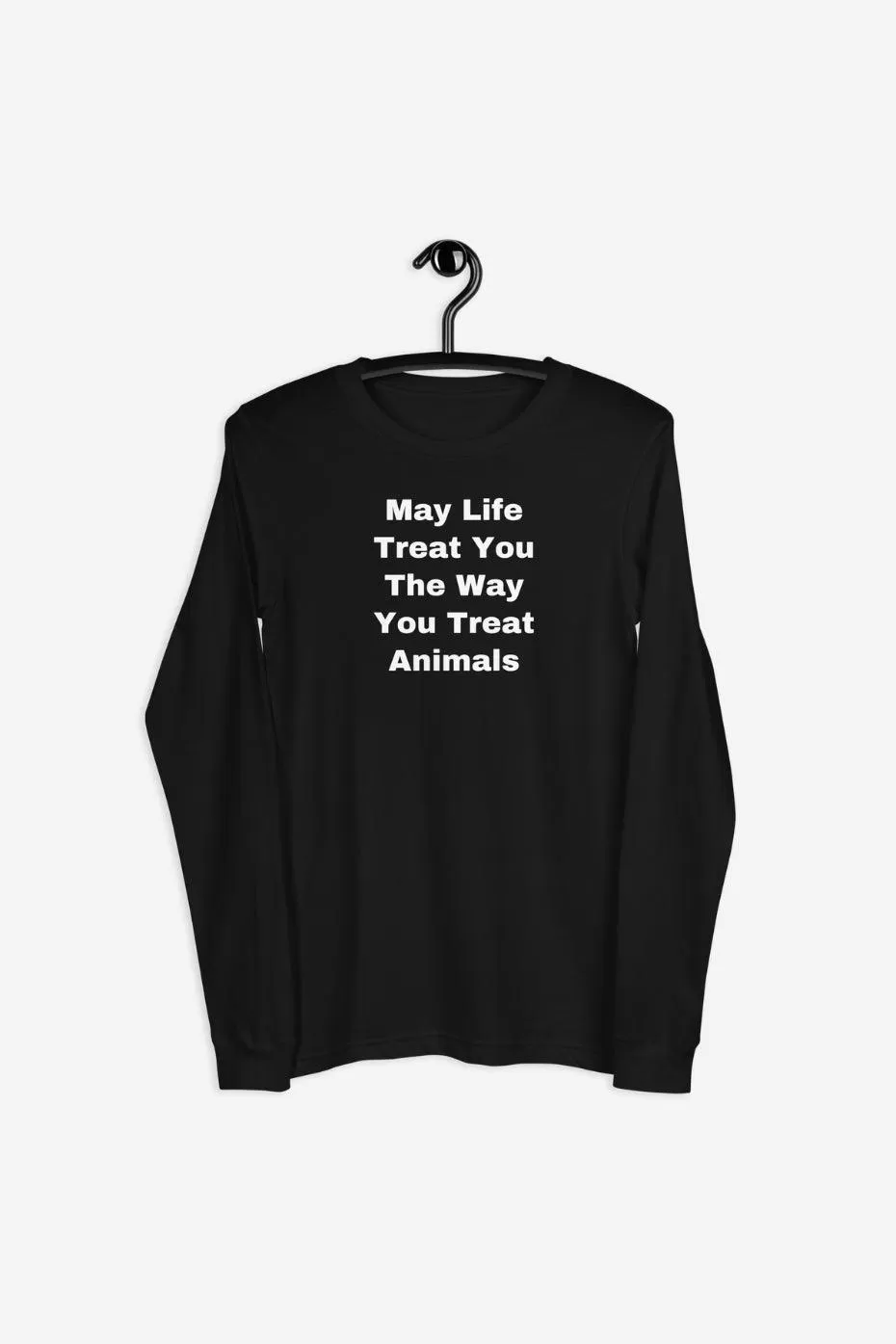 The Way You Treat Animals Unisex Long Sleeve Tee